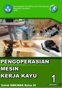 Image of Pengoperasian Mesin Kerja Kayu 1 (buku siswa)