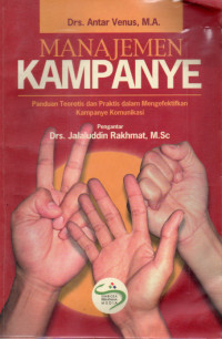 Image of Manajemen Kampanye : panduan teoretis dan praktis dalam mengefektifkan kampanye komunikasi