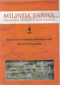 Image of Milinda Pañha: Pertanyaan-pertanyaan Raja Milinda Bagian VII Perumpamaan untuk Tingkat Arahat dan Bagian VIII Kesimpulan