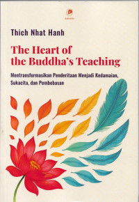 Image of The Heart of the Buddha's Teaching : Mentransformasikan Penderitaan Menjadi Kedamaian, Sukacita., dan Pembebasan