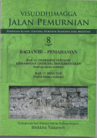 Image of Kitab Suci Visuddhimagga Jalan Pemurnian : Panduan Klasik Tenatng Doktrin Buddhis dan Meditasi Bagian III Bab 16, Bab 17